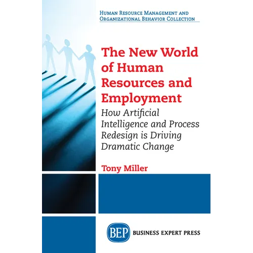 The New World of Human Resources and Employment: How Artificial Intelligence and Process Redesign is Driving Dramatic Change