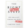 The Right-And Wrong-Stuff: How Brilliant Careers Are Made and Unmade