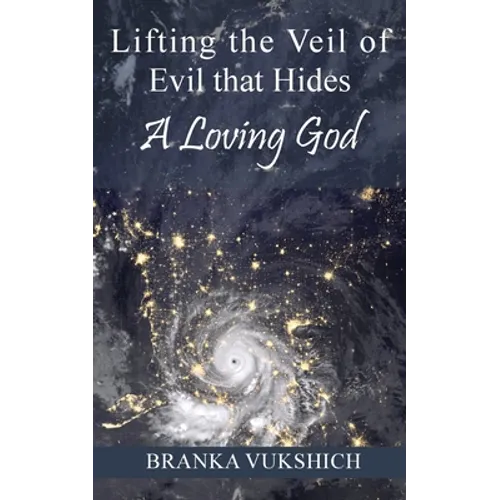 Lifting the Veil of Evil That Hides a Loving God