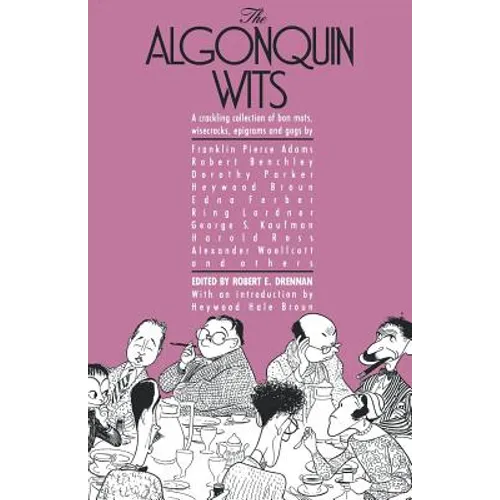 The Algonquin Wits: Bon Mots, Wisecracks, Epigrams and Gags