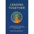 Leading Together: How Brave, Honest Conversations can Transform Our Lives, Organizations, and Communities