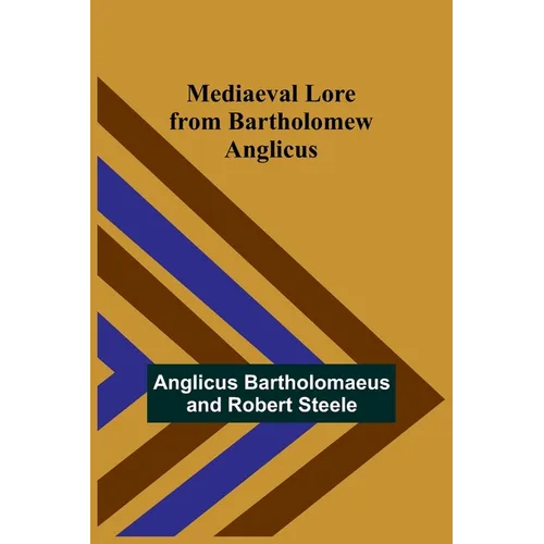 Mediaeval Lore from Bartholomew Anglicus