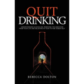 Quit Drinking: Understanding alcoholism, removing the addiction from your life and believing in your future sober self