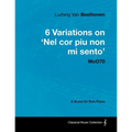 Ludwig Van Beethoven - 6 Variations on 'Nel Cor Piu Non Mi Sento' - WoO 70 - A Score for Solo Piano;With a Biography by Joseph Otten;With a Biography
