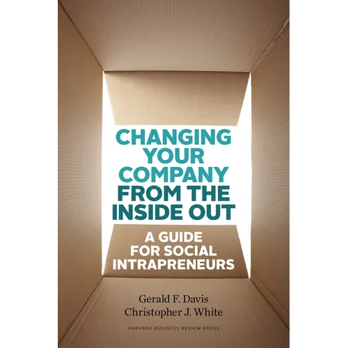 Changing Your Company from the Inside Out: A Guide for Social Intrapreneurs