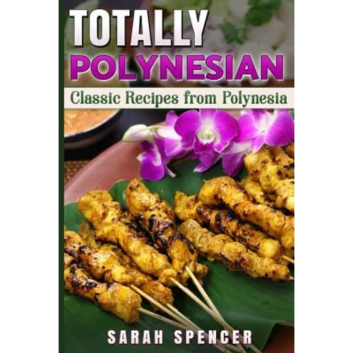 Totally Polynesian ***Color Edition***: Classic Recipes from Polynesia
