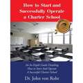 How to Start and Successfully Operate a Charter School: An In-Depth Guide Detailing How to Start And Operate A Successful Charter School