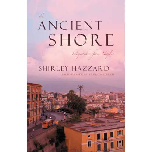 The Ancient Shore: Dispatches from Naples