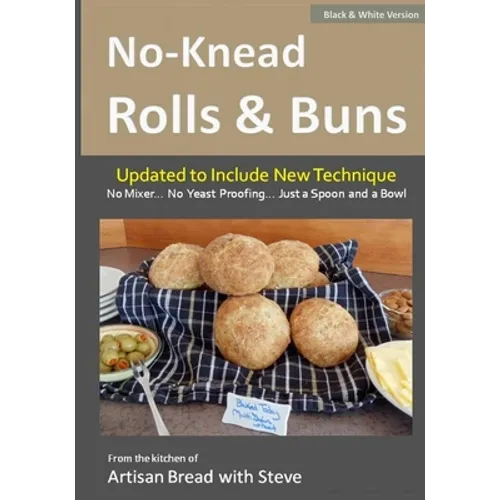 No-Knead Rolls & Buns (B&W Version): From the Kitchen of Artisan Bread with Steve