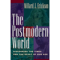 The Postmodern World: Discerning the Times and the Spirit of Our Age