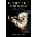 Did Jesus Die For Dogs?: What does the Bible say?