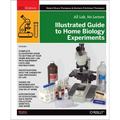 Illustrated Guide to Home Biology Experiments: All Lab, No Lecture