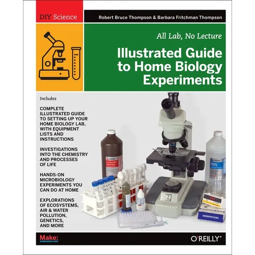 Illustrated Guide to Home Biology Experiments: All Lab, No Lecture