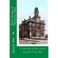 Short Stories of Harrison, Ohio: Remembering times gone by in Harrison, Ohio