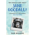 Why Should I Care About Jane Goodall?: A Biography of Jane Goodall Just For Kids!