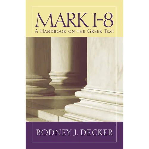 Mark 1-8: A Handbook on the Greek Text