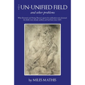 The Un-Unified Field: And Other Problems