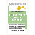 Short-Term Rental Success: Large Print Edition