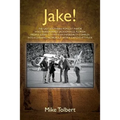 Jake!: The Last Southern Populist Mayor Who Transformed Jacksonville, Florida from a Sleepy City with an Inferiority Complex
