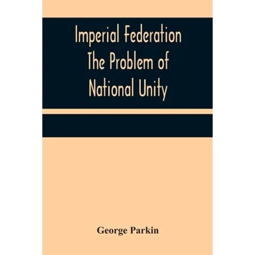 Imperial Federation The Problem of National Unity
