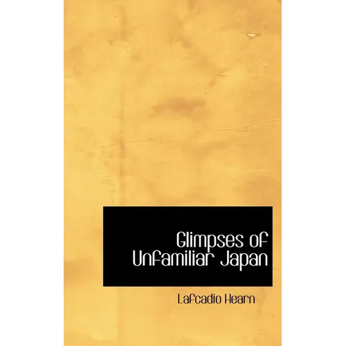 Glimpses of Unfamiliar Japan