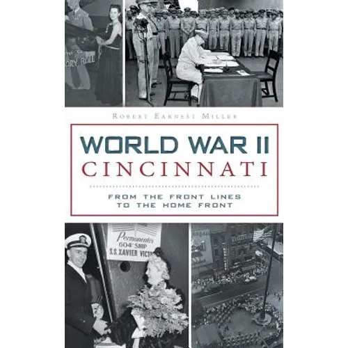 World War II Cincinnati: From the Front Lines to the Home Front