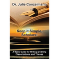 Keep it Simple, Scholars!: A Basic Guide for Writing and Editing Dissertations and Theses