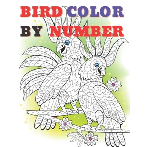 Cute Bird Color by Numbers: Color By Number Book for All Ages People Man and Women