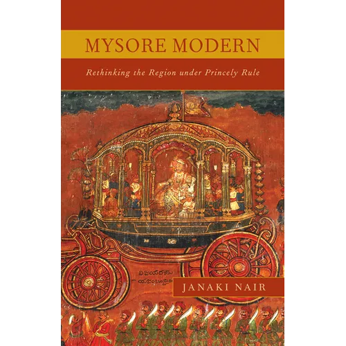 Mysore Modern: Rethinking the Region under Princely Rule