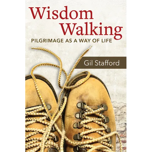 Wisdom Walking: Pilgrimage as a Way of Life
