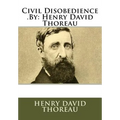 Civil Disobedience .By: Henry David Thoreau