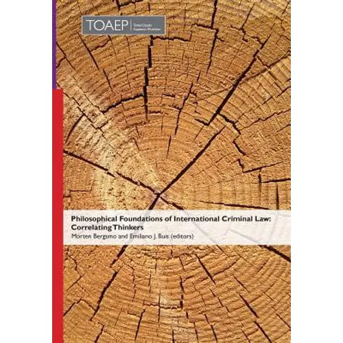 Philosophical Foundations of International Criminal Law: Correlating Thinkers