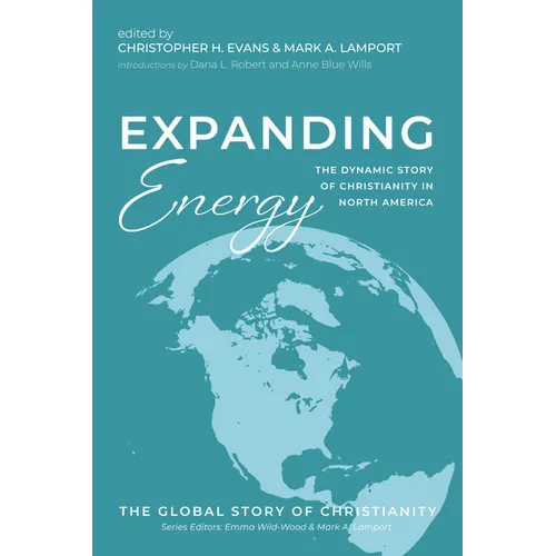 Expanding Energy: The Dynamic Story of Christianity in North America