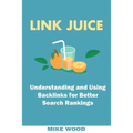 Link Juice: Understanding and Using Backlinks for Better Search Rankings