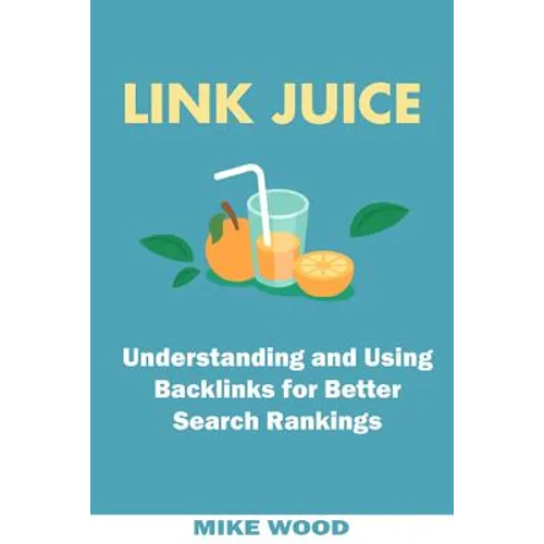 Link Juice: Understanding and Using Backlinks for Better Search Rankings