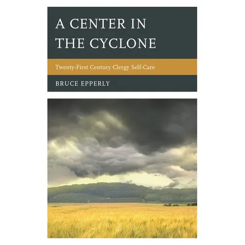 A Center in the Cyclone: Twenty-First Century Clergy Self-Care