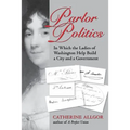Parlor Politics: In Which the Ladies of Washington Help Build a City and a Government