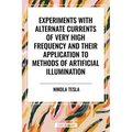 Experiments with Alternate Currents of Very High Frequency and Their Application to Methods of Artificial Illumination