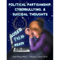 Political Partisanship, Cyberbullying, & Suicidal Thoughts