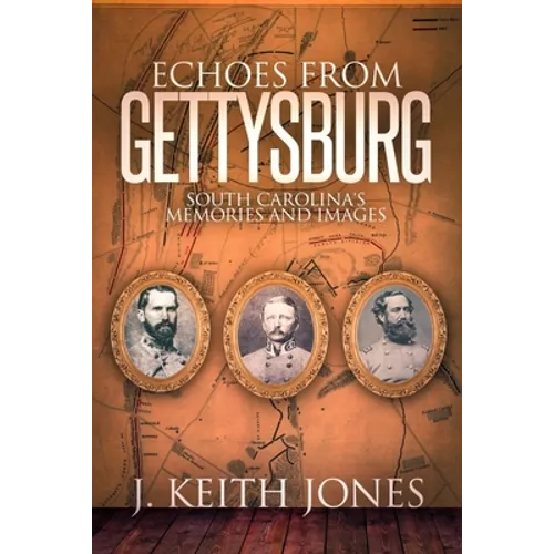 Echoes from Gettysburg: South Carolina's Memories and Images