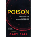 Poison: A Story of Loss, Revenge, and Possible Redemption