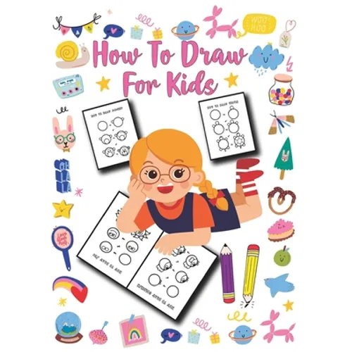 How to Draw for Kids: Unlimited Fun and Simple Step-by-Step Drawing Book for Kids to Learn to Draw