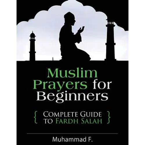 Muslim Prayers For Beginners: Complete Guide to Fardh Salah