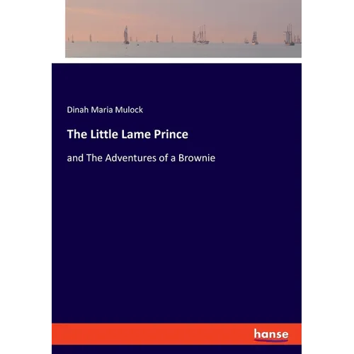 The Little Lame Prince: and The Adventures of a Brownie