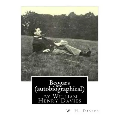 Beggars (Duckworth, 1909) (autobiographical) by William Henry Davies