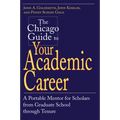 The Chicago Guide to Your Academic Career: A Portable Mentor for Scholars from Graduate School through Tenure
