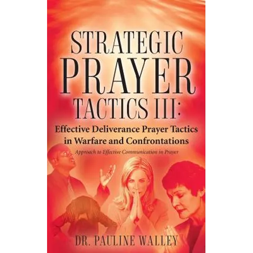 Strategic Prayer Tactics III: Effective Deliverance Prayer Tactics - Warfare and Confrontations