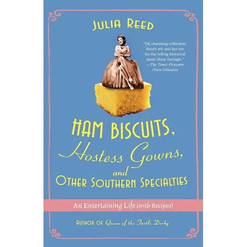 Ham Biscuits, Hostess Gowns, and Other Southern Specialties: An Entertaining Life (with Recipes)