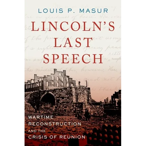 Lincoln's Last Speech: Wartime Reconstruction and the Crisis of Reunion
