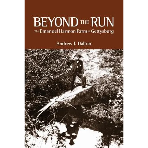 Beyond the Run: The Emanuel Harmon Farm at Gettysburg